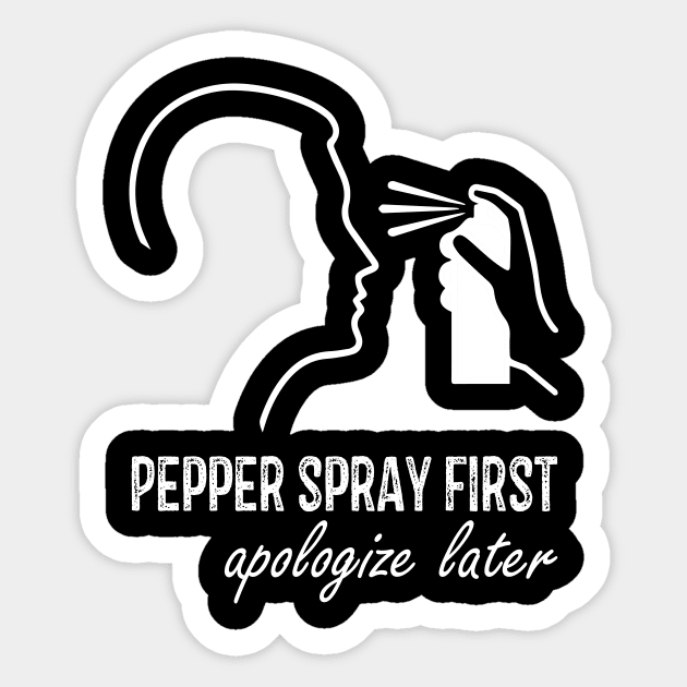 Pepper Spray First Apologize Later Sticker by RW